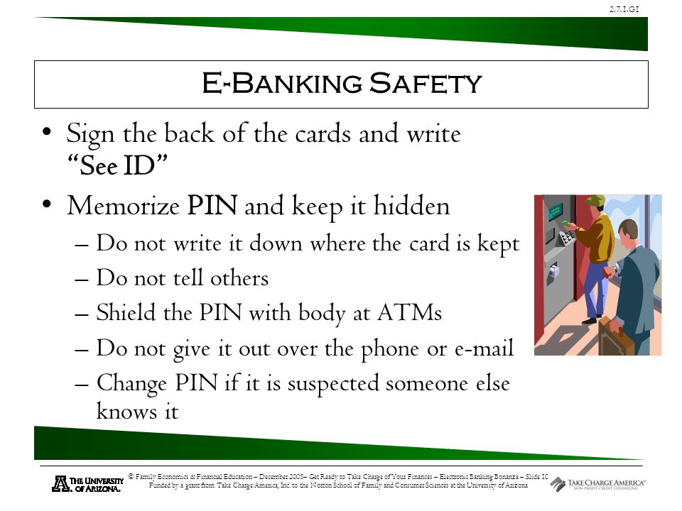 2.7.1.G1 © Family Economics & Financial Education – December 2005– Get Ready to Take Charge of Your Finances – Electronic Banking Bonanza – Slide 10 Funded by a grant from Take Charge America, Inc.