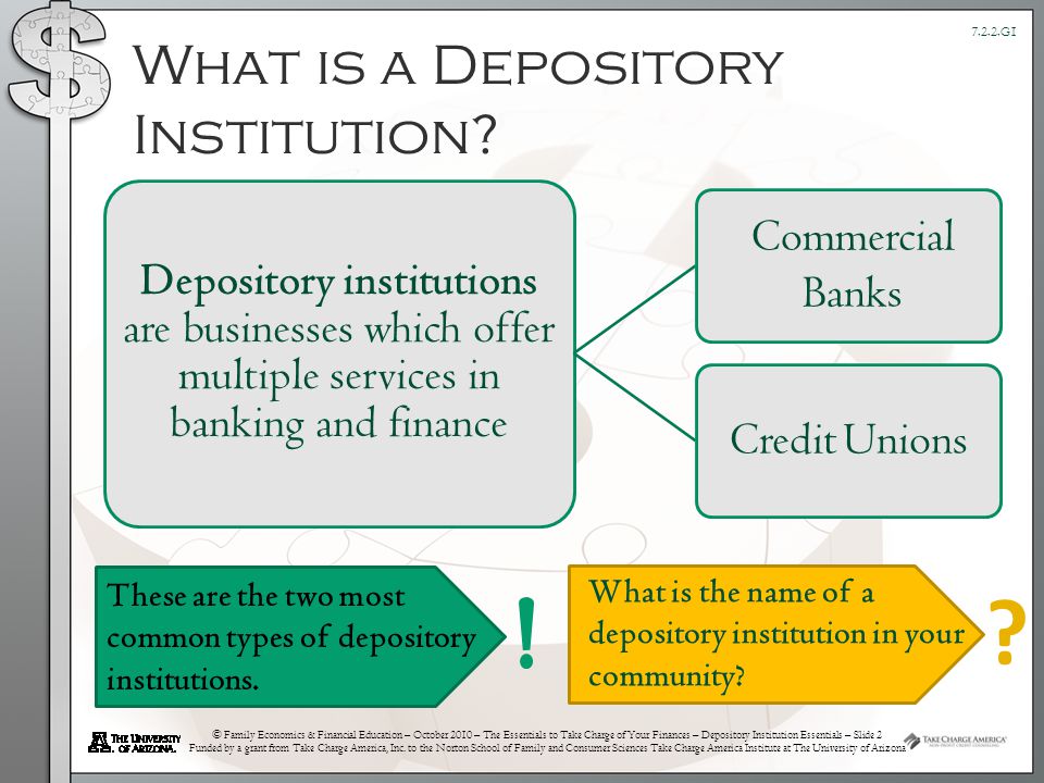 © Family Economics & Financial Education – October 2010 – The Essentials to Take Charge of Your Finances – Depository Institution Essentials – Slide 2 Funded by a grant from Take Charge America, Inc.