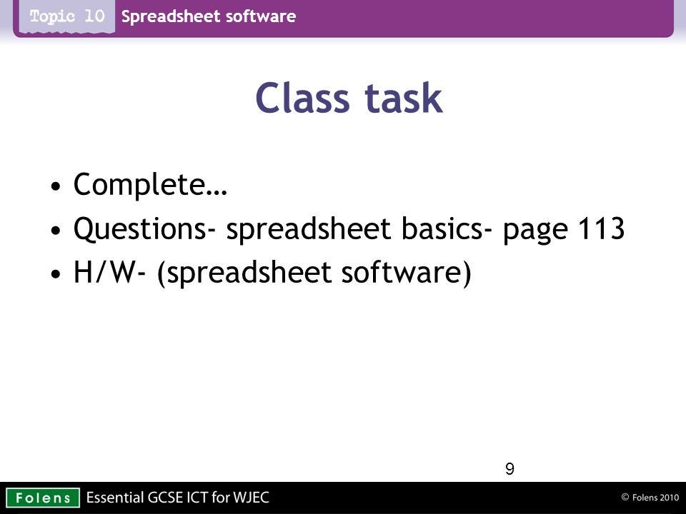 Spreadsheet software Class task Complete… Questions- spreadsheet basics- page 113 H/W- (spreadsheet software) 9