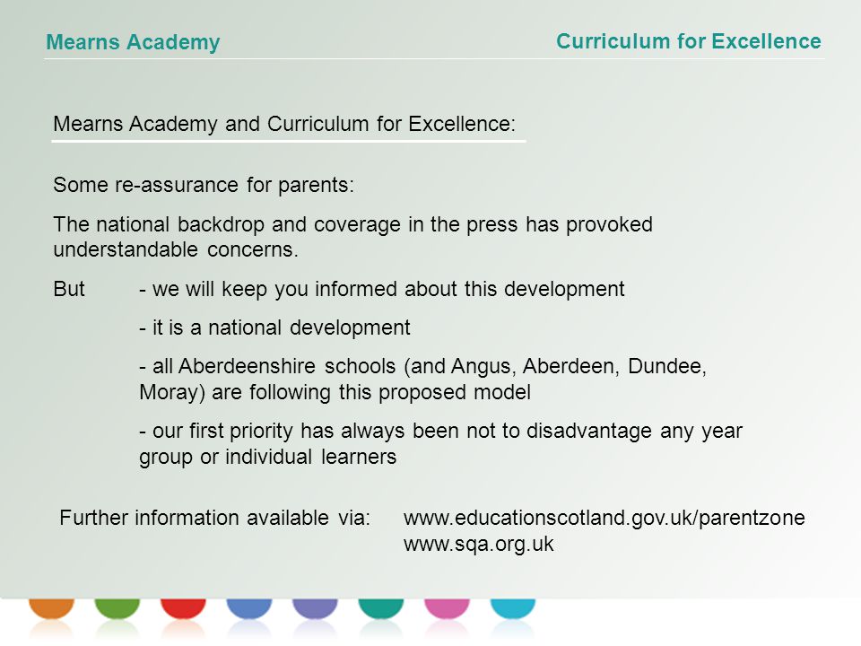 Curriculum for Excellence Mearns Academy Mearns Academy and Curriculum for Excellence: Some re-assurance for parents: The national backdrop and coverage in the press has provoked understandable concerns.