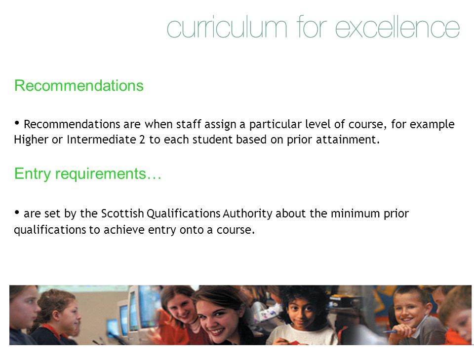 Recommendations are when staff assign a particular level of course, for example Higher or Intermediate 2 to each student based on prior attainment.