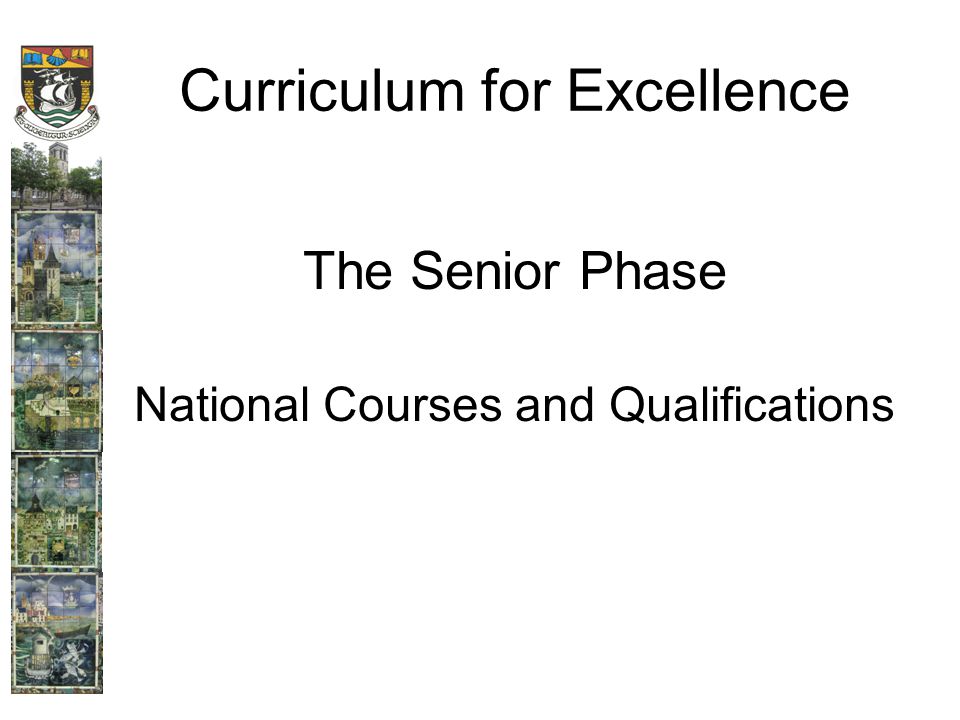 Curriculum for Excellence The Senior Phase National Courses and Qualifications