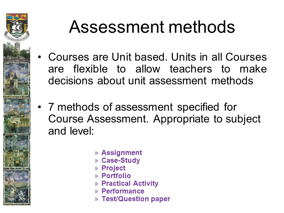 Assessment methods Courses are Unit based.