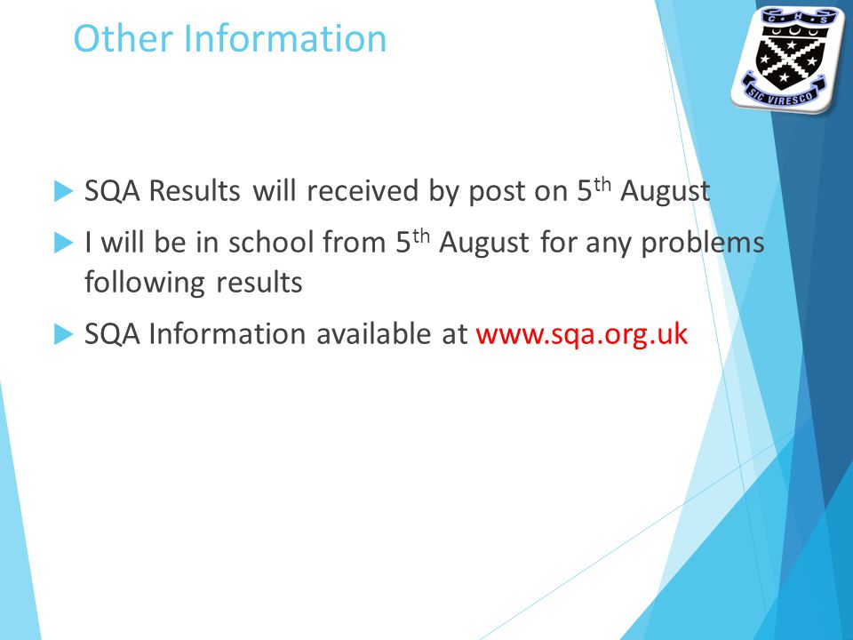 Other Information  SQA Results will received by post on 5 th August  I will be in school from 5 th August for any problems following results  SQA Information available at