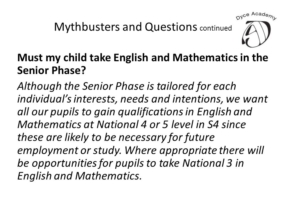 Mythbusters and Questions continued Must my child take English and Mathematics in the Senior Phase.