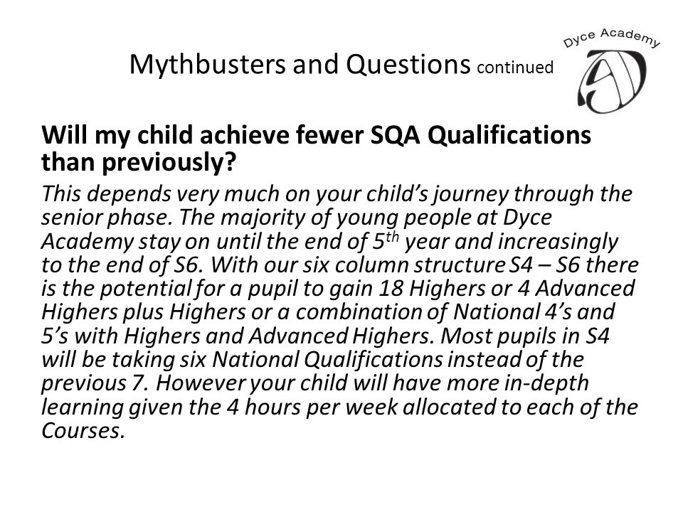 Mythbusters and Questions continued Will my child achieve fewer SQA Qualifications than previously.
