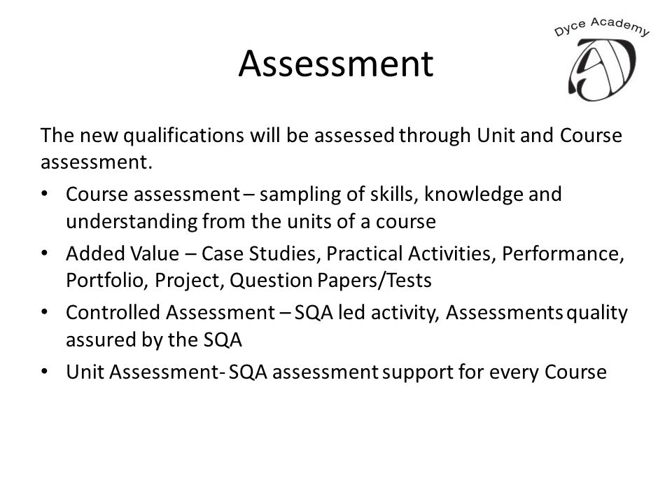 Assessment The new qualifications will be assessed through Unit and Course assessment.