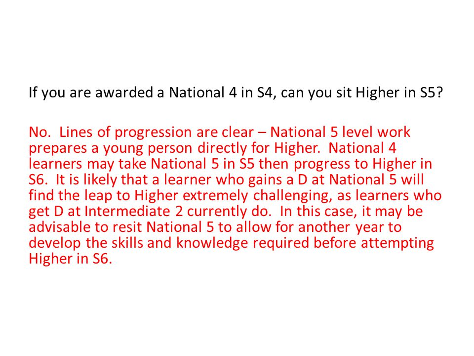 If you are awarded a National 4 in S4, can you sit Higher in S5.