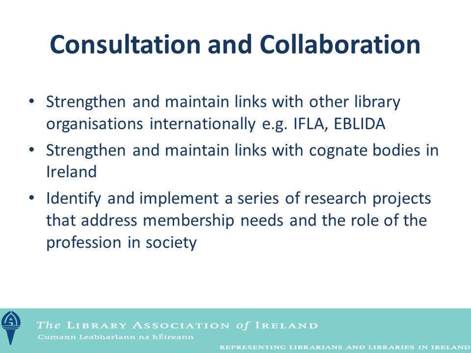 Consultation and Collaboration Strengthen and maintain links with other library organisations internationally e.g.