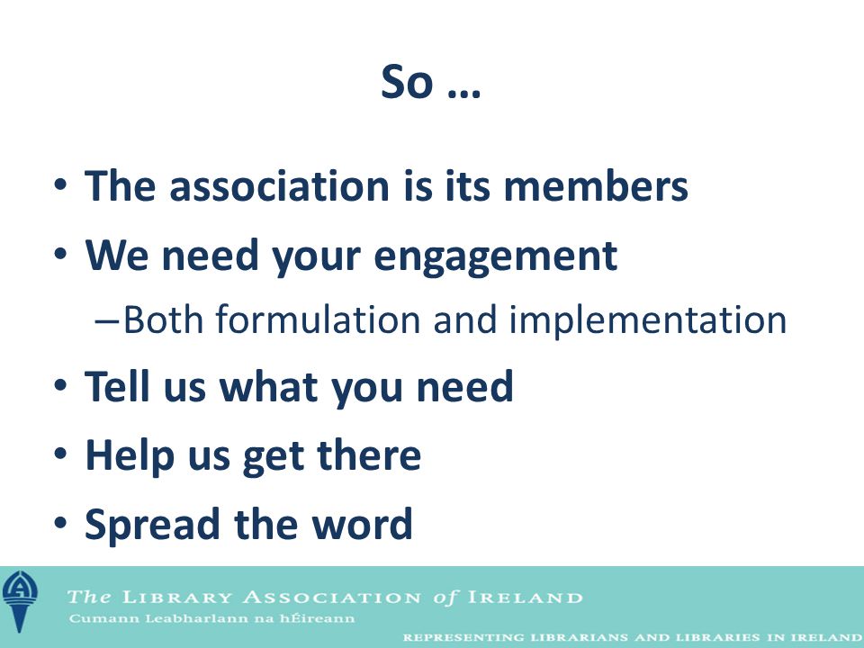 So … The association is its members We need your engagement – Both formulation and implementation Tell us what you need Help us get there Spread the word