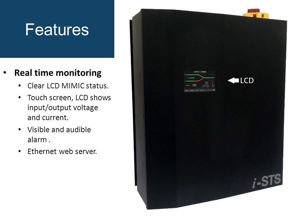 Features Real time monitoring Clear LCD MIMIC status.
