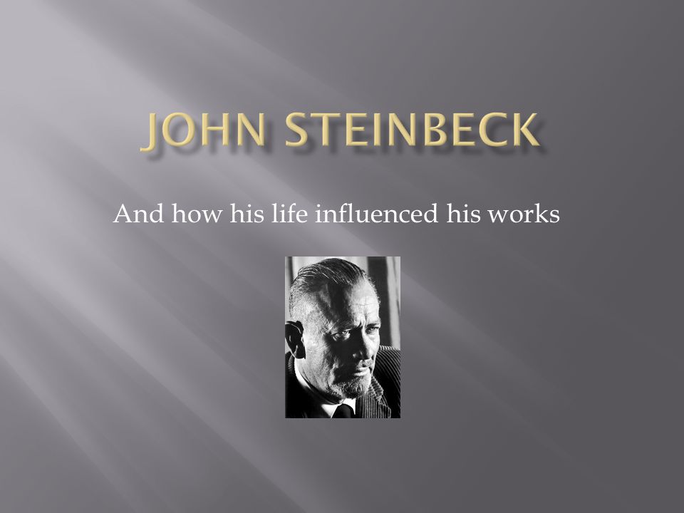 and how his life influenced his works john steinbeck is an steinbeck works