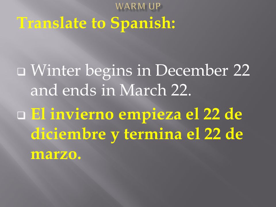 Translate to Spanish:  Winter begins in December 22 and ends in March 22.
