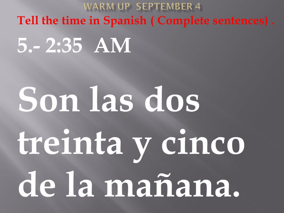 Tell the time in Spanish ( Complete sentences).