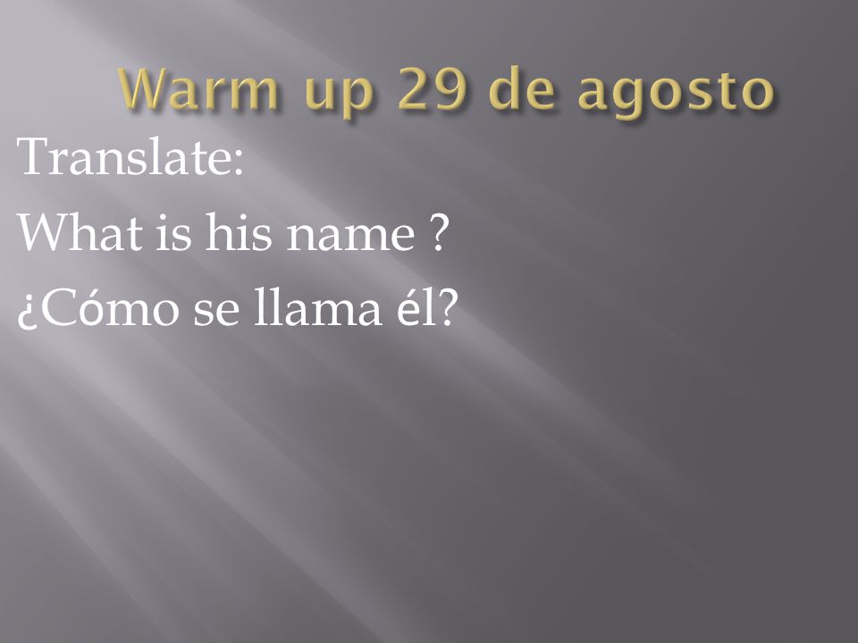 Translate: What is his name ¿ C ó mo se llama é l