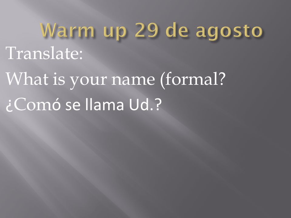 Translate: What is your name (formal ¿ Com ó se llama Ud.