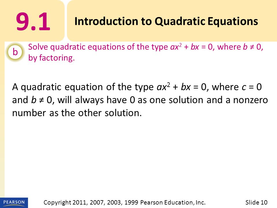 A quadratic equation of the type ax 2 + bx = 0, where c = 0 and b ≠ 0, will always have 0 as one solution and a nonzero number as the other solution.