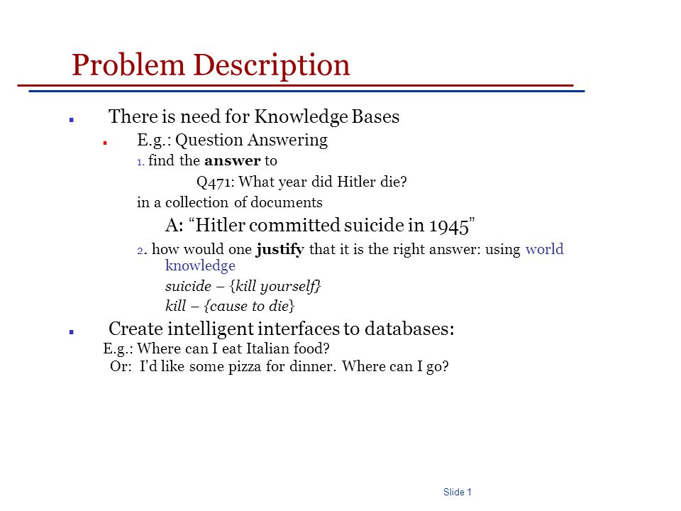 Slide 1 Problem Description There is need for Knowledge Bases E.g.: Question Answering 1.