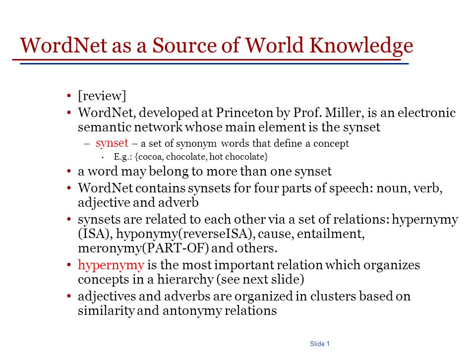 Slide 1 WordNet as a Source of World Knowledge [review] WordNet, developed at Princeton by Prof.
