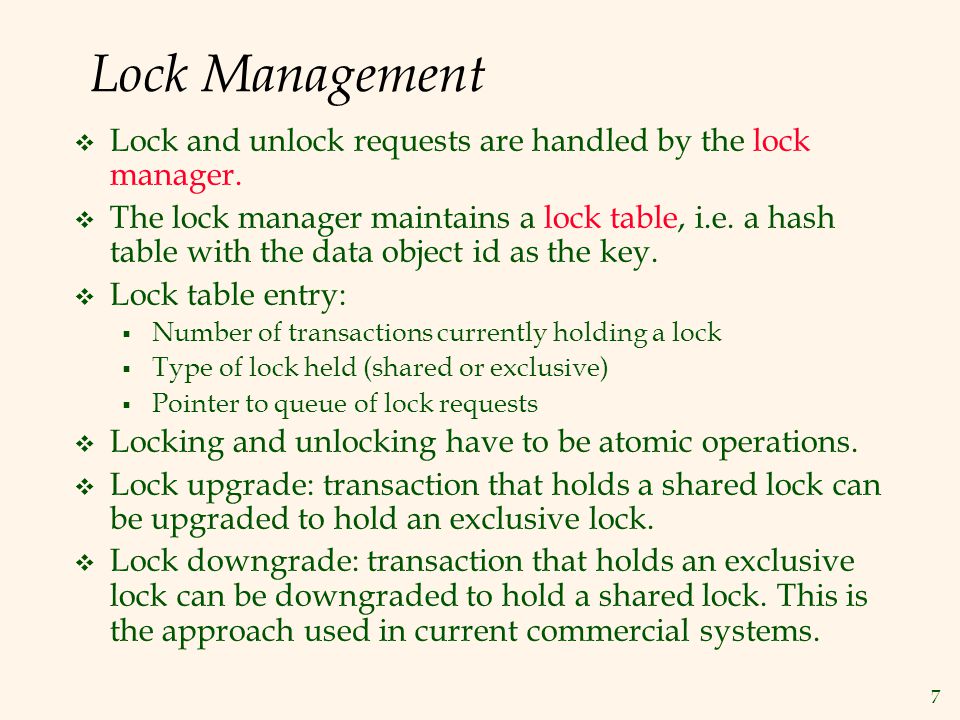 7 Lock Management  Lock and unlock requests are handled by the lock manager.
