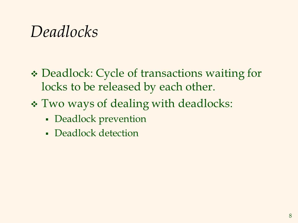 8 Deadlocks  Deadlock: Cycle of transactions waiting for locks to be released by each other.