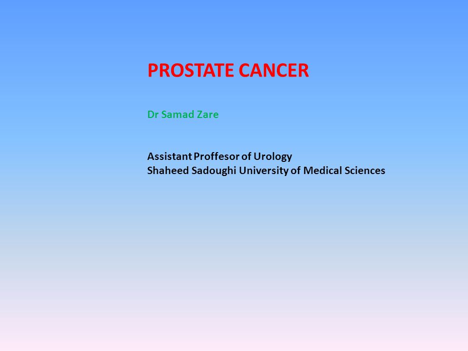 PROSTATE CANCER Dr Samad Zare Assistant Proffesor of Urology Shaheed Sadoughi University of Medical Sciences