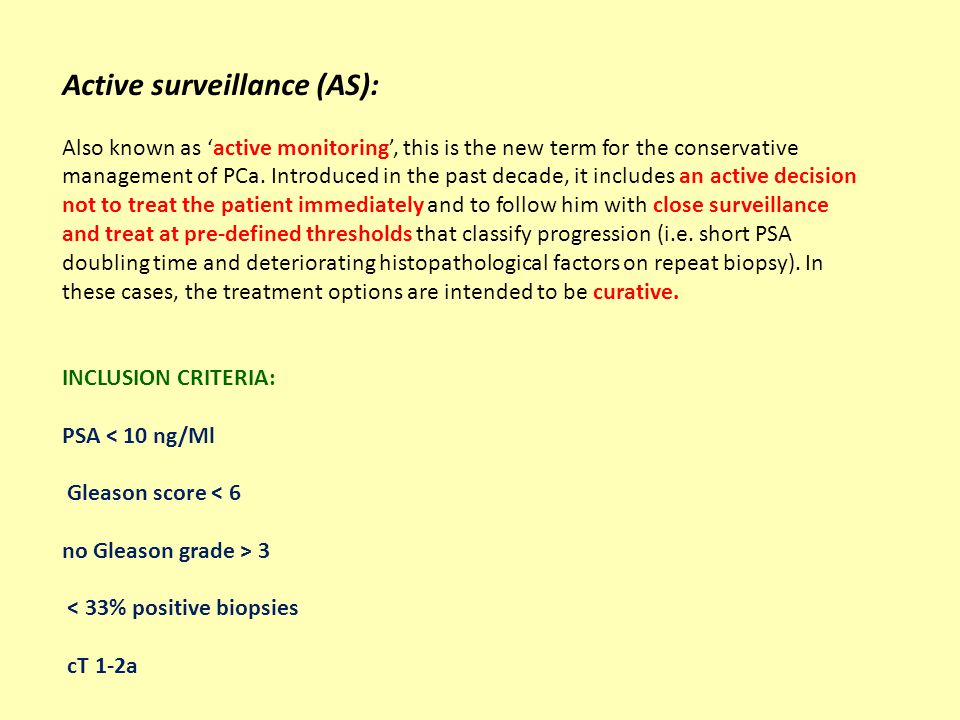Active surveillance (AS): Also known as ‘active monitoring’, this is the new term for the conservative management of PCa.