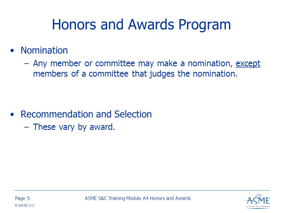 Page © ASME 2012 Honors and Awards Program Nomination –Any member or committee may make a nomination, except members of a committee that judges the nomination.