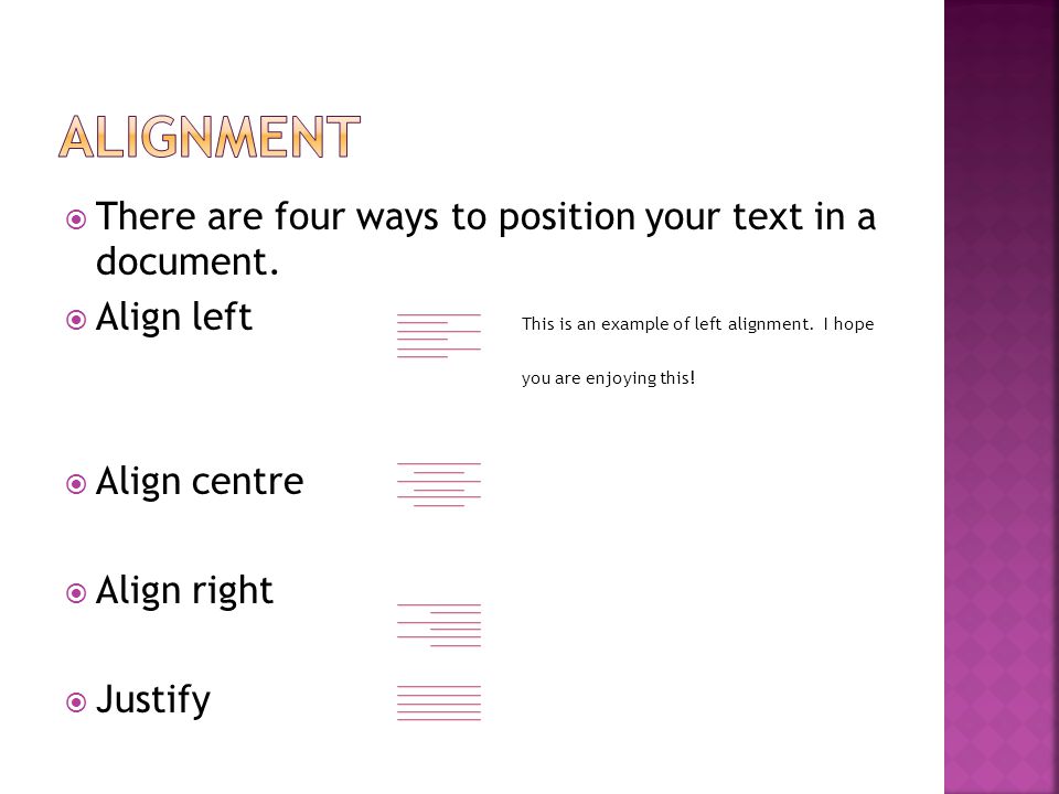  There are four ways to position your text in a document.