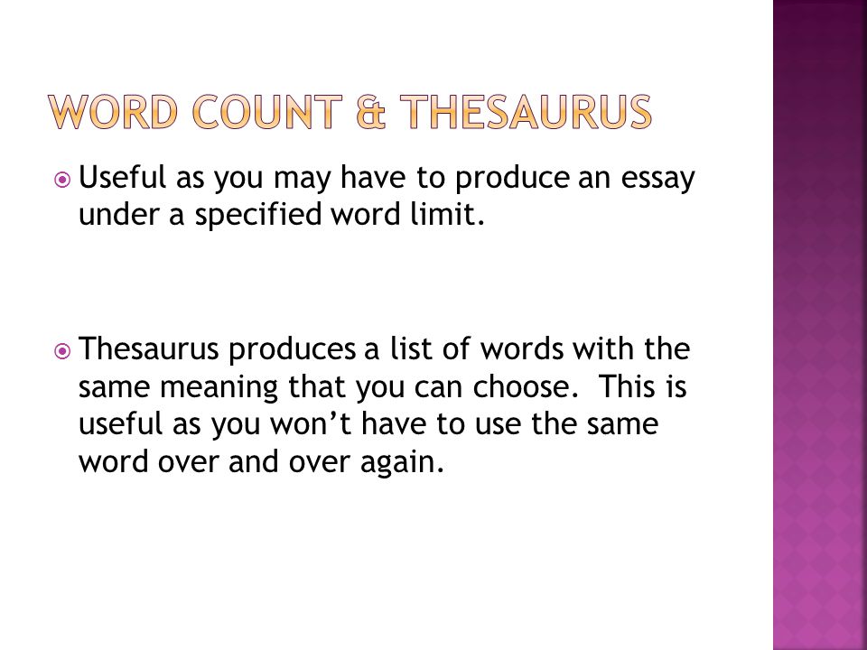  Useful as you may have to produce an essay under a specified word limit.