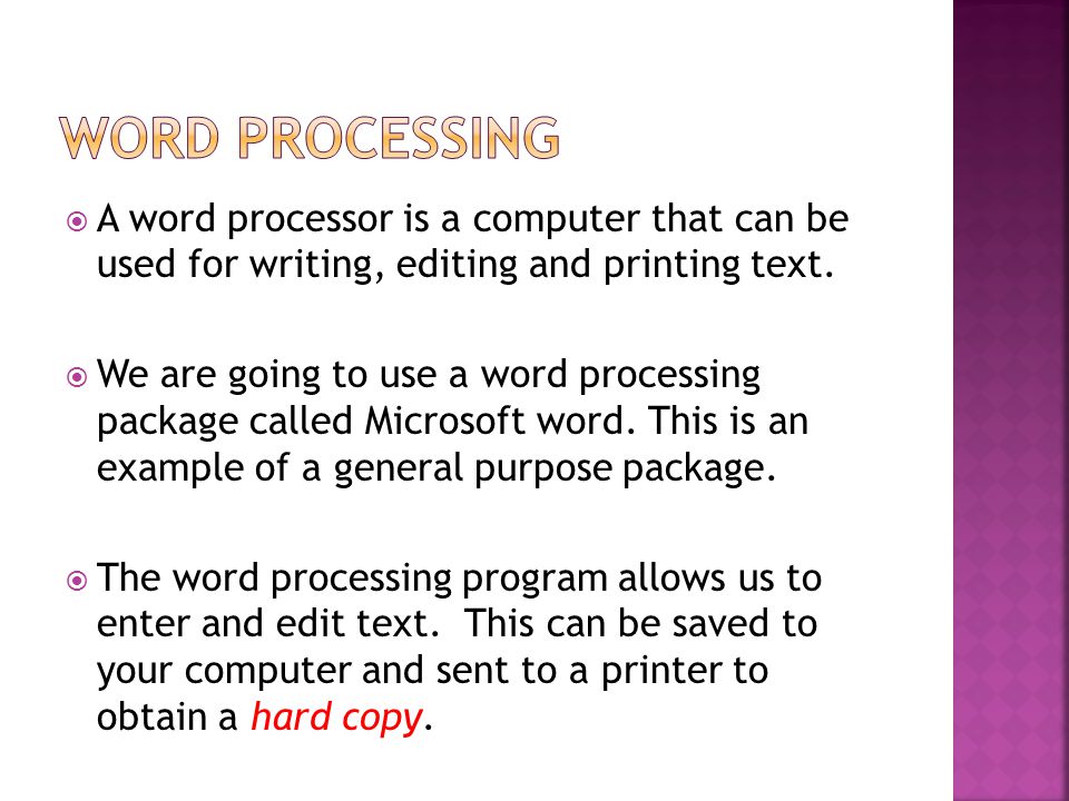  A word processor is a computer that can be used for writing, editing and printing text.