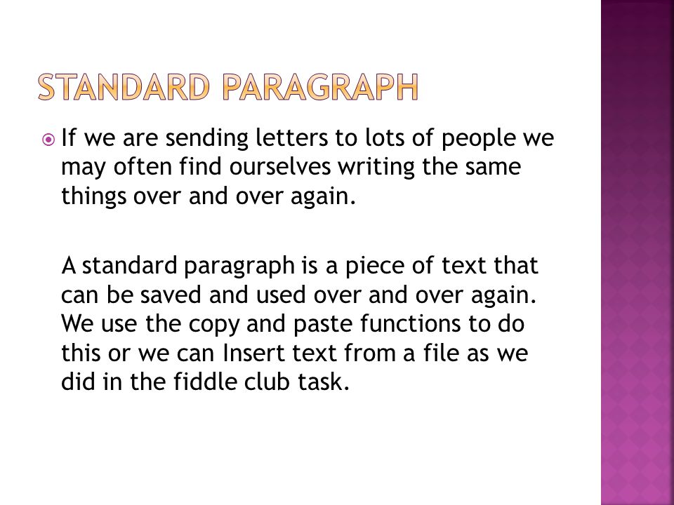  If we are sending letters to lots of people we may often find ourselves writing the same things over and over again.