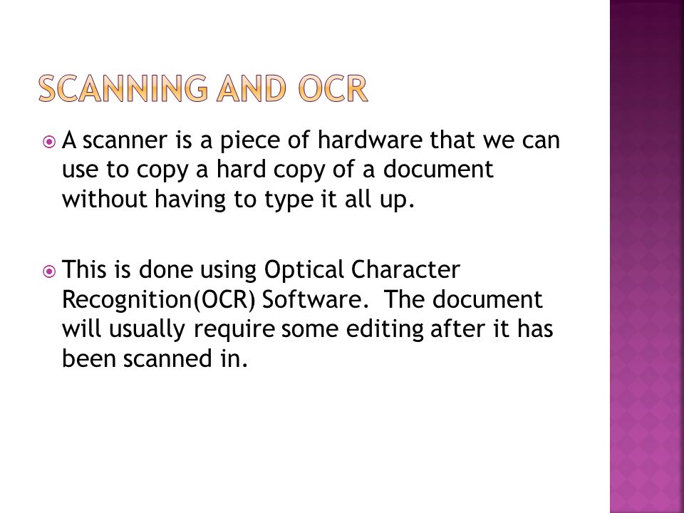  A scanner is a piece of hardware that we can use to copy a hard copy of a document without having to type it all up.