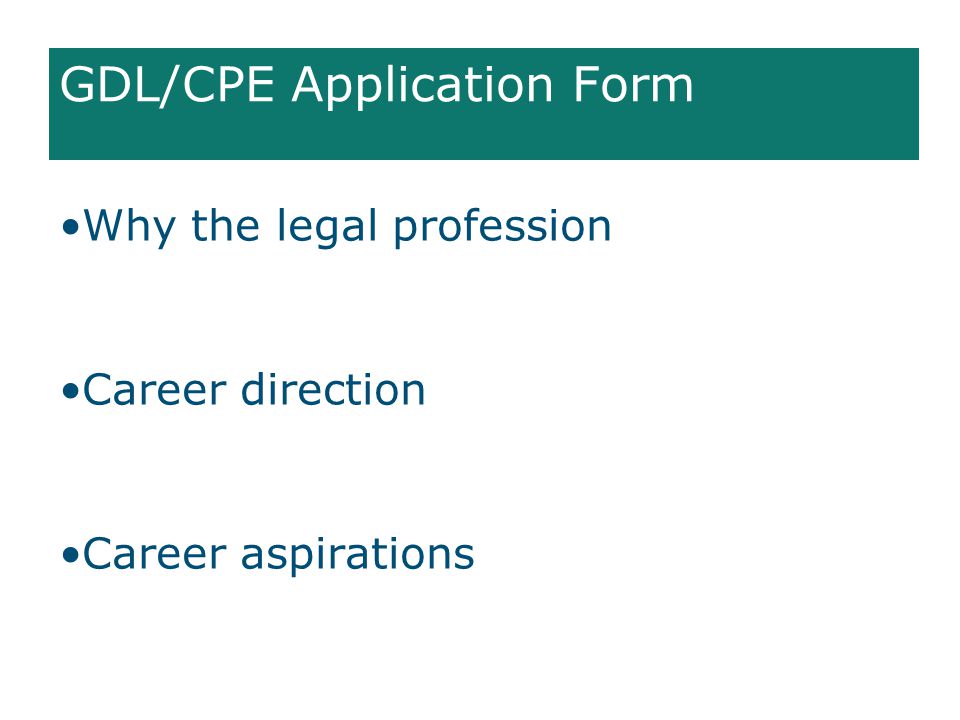GDL/CPE Application Form Why the legal profession Career direction Career aspirations