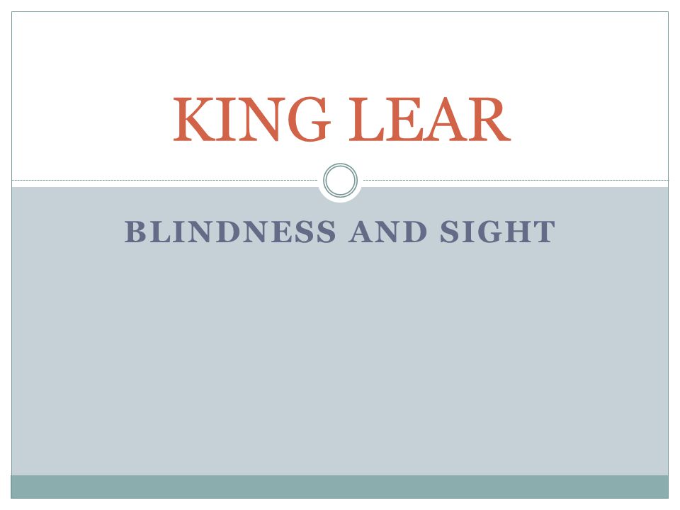 the issue of sight against blindness in the play king lear by william shakespeare King lear - theme of blindness shakespeare's most dominant theme in his play king lear is that of blindness william shakespeare. the issue of sight against blindness in the play king lear by william shakespeare King lear - theme of blindness shakespeare's most dominant theme in his play king lear is that of blindness william shakespeare.