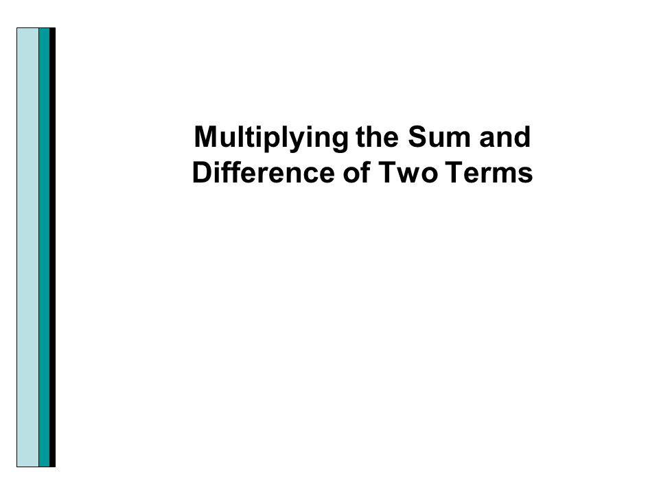 Multiplying the Sum and Difference of Two Terms