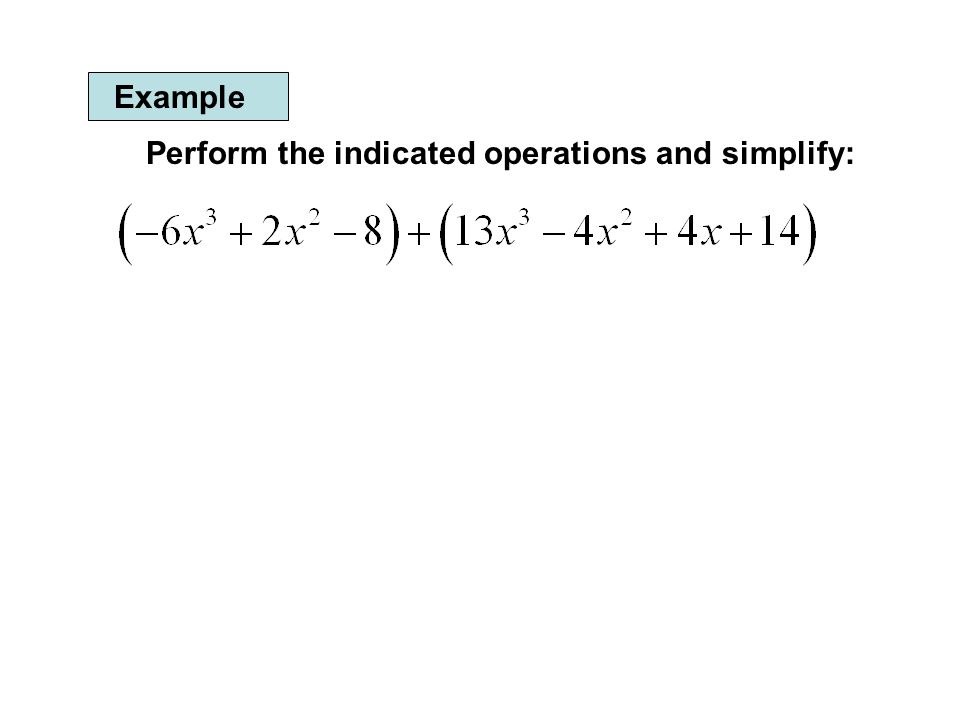 Example Perform the indicated operations and simplify: