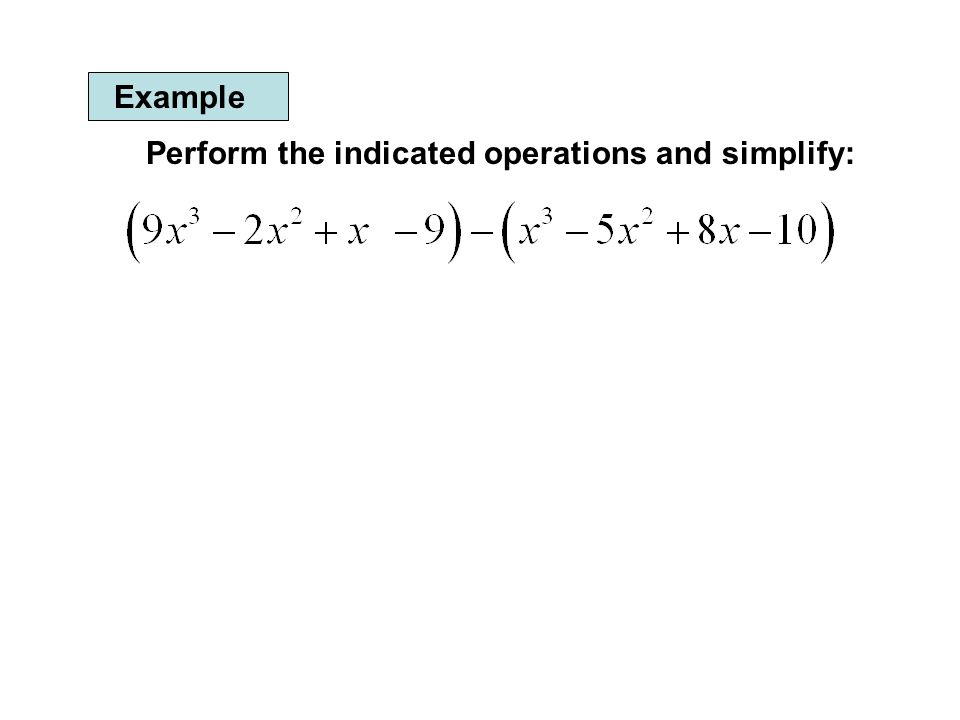 Example Perform the indicated operations and simplify: