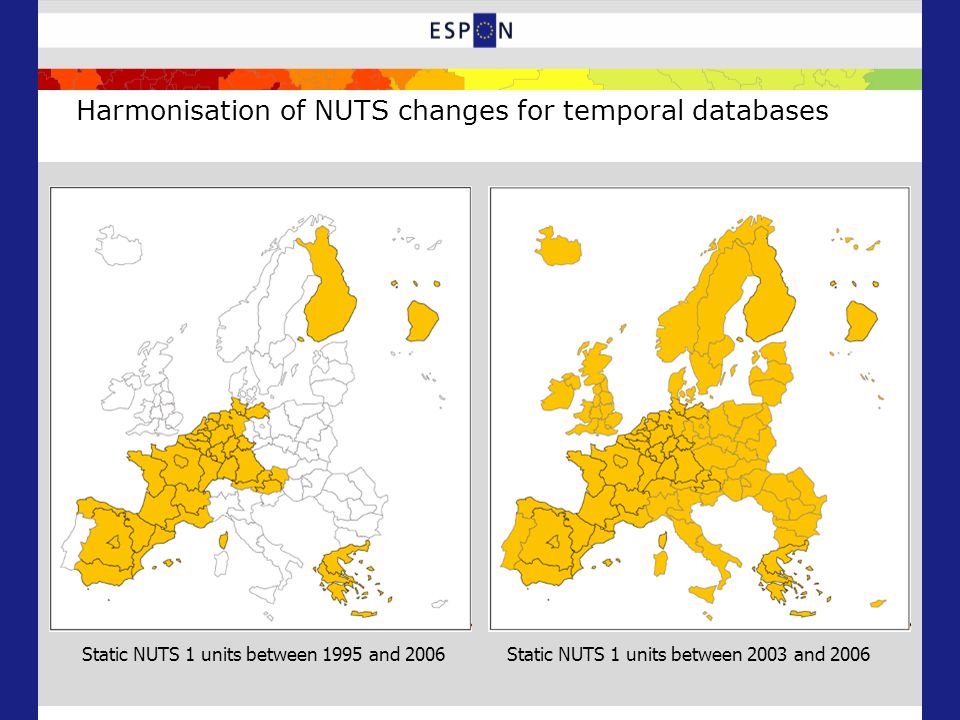 Harmonisation of NUTS changes for temporal databases Static NUTS 1 units between 1995 and 2006 Static NUTS 1 units between 2003 and 2006