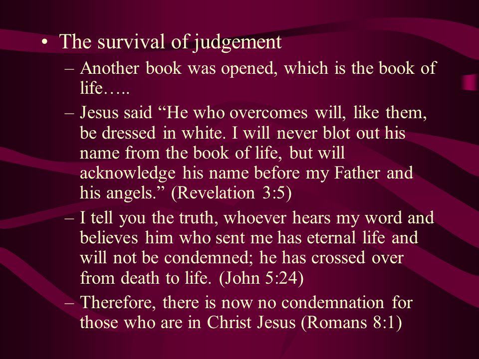 The survival of judgement –Another book was opened, which is the book of life…..