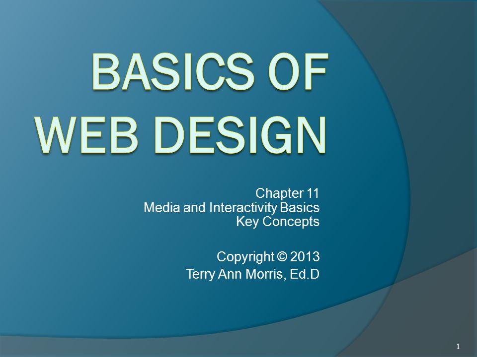 Chapter 11 Media and Interactivity Basics Key Concepts Copyright © 2013 Terry Ann Morris, Ed.D 1