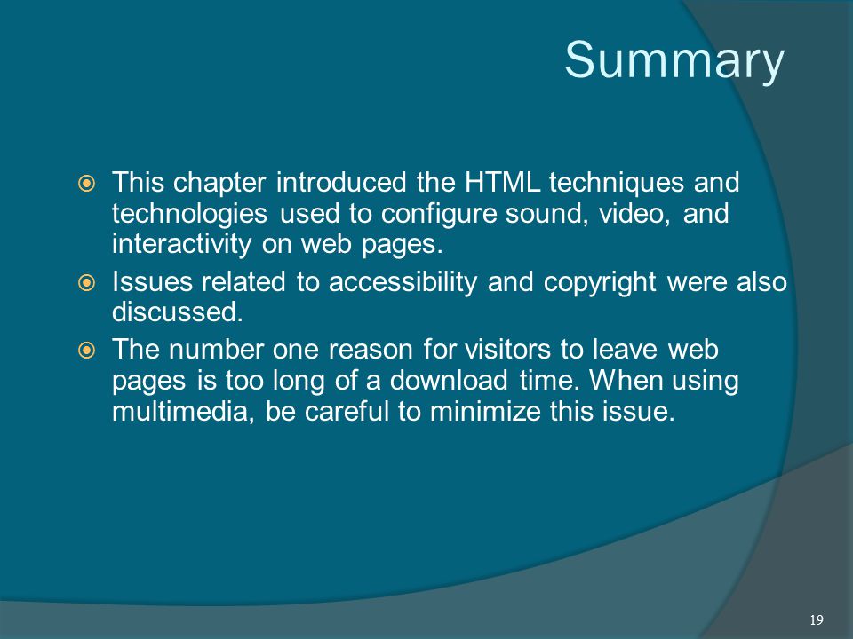 Summary  This chapter introduced the HTML techniques and technologies used to configure sound, video, and interactivity on web pages.