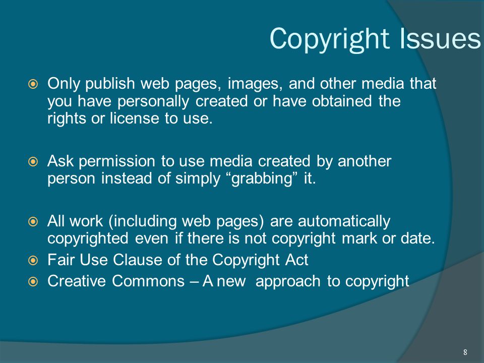 Copyright Issues  Only publish web pages, images, and other media that you have personally created or have obtained the rights or license to use.