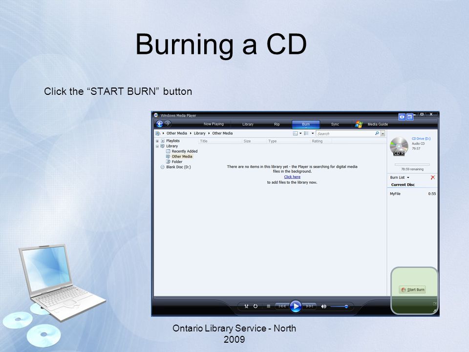 Burning a CD Click the START BURN button Ontario Library Service - North 2009