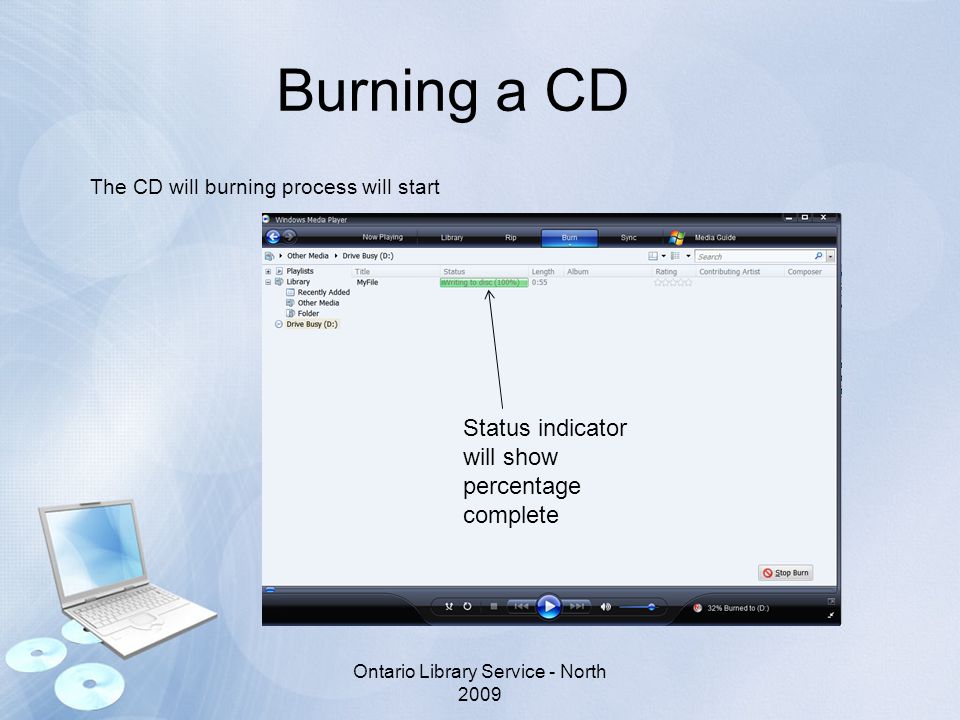 Burning a CD The CD will burning process will start Ontario Library Service - North 2009 Status indicator will show percentage complete