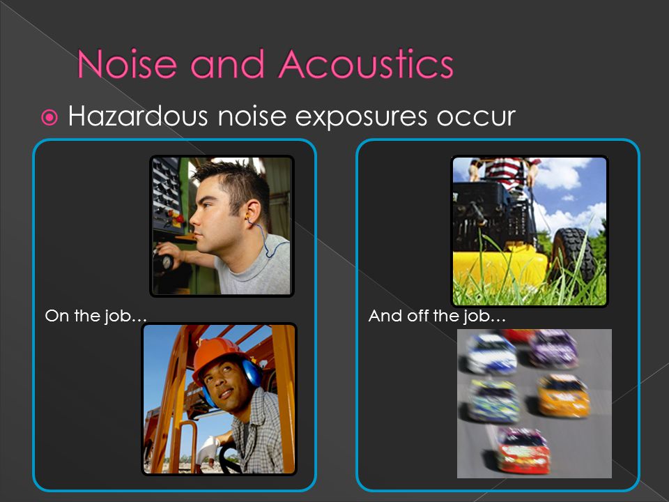  Hazardous noise exposures occur On the job…And off the job…