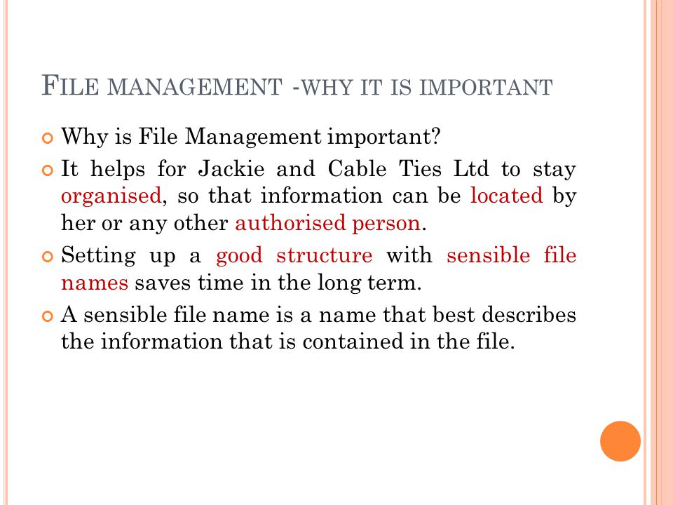 F ILE MANAGEMENT - WHY IT IS IMPORTANT Why is File Management important.