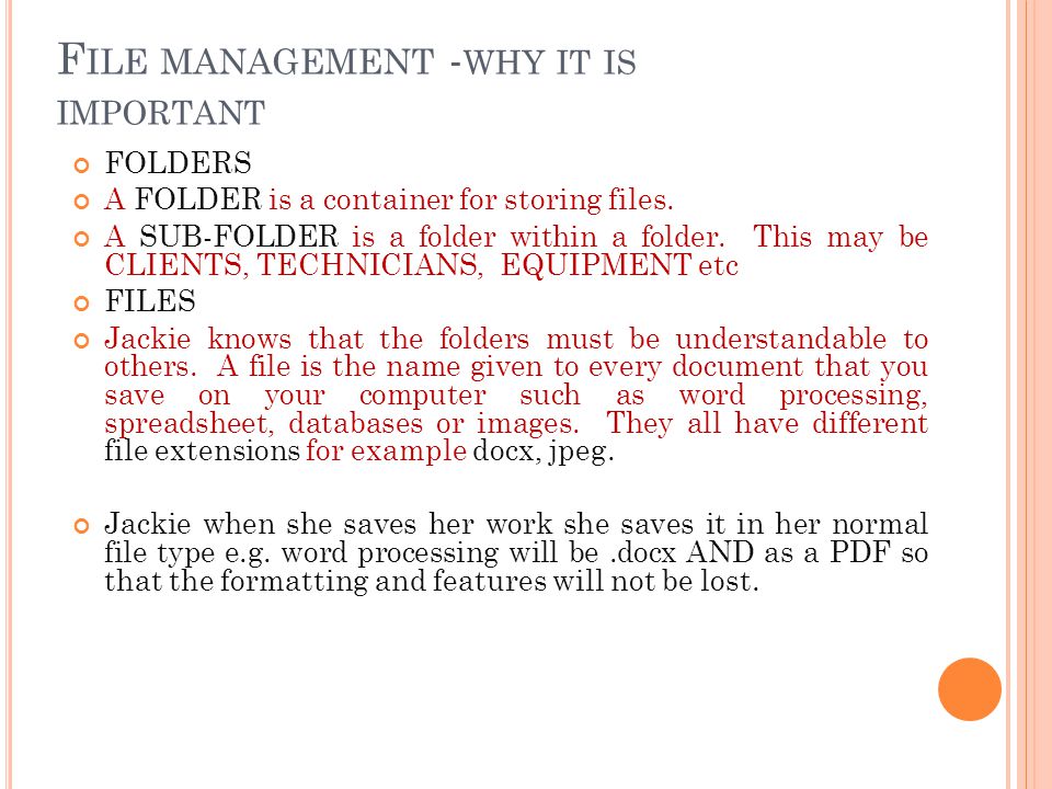 F ILE MANAGEMENT - WHY IT IS IMPORTANT FOLDERS A FOLDER is a container for storing files.