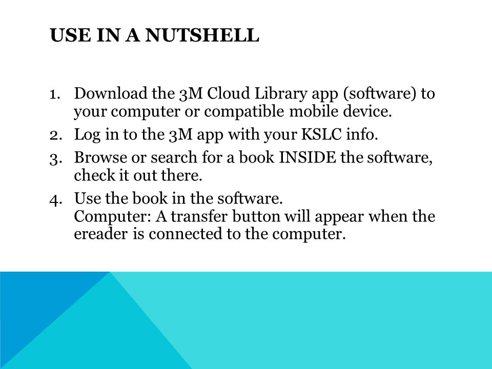 USE IN A NUTSHELL 1.Download the 3M Cloud Library app (software) to your computer or compatible mobile device.