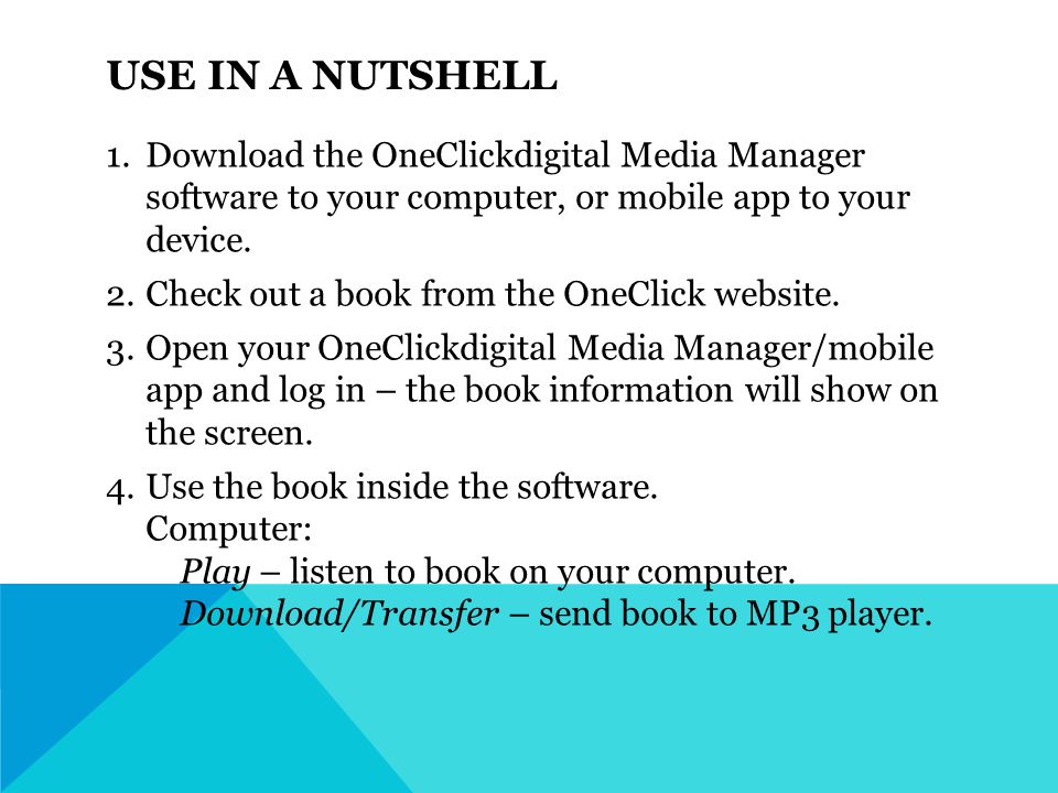 USE IN A NUTSHELL 1.Download the OneClickdigital Media Manager software to your computer, or mobile app to your device.